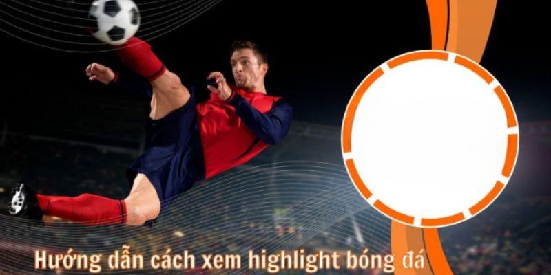 Cách xem video bóng đá nổi bật trên Luongson TV 