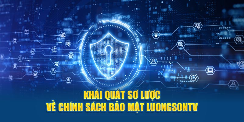 Khái quát sơ lược về chính sách bảo mật luongson tv