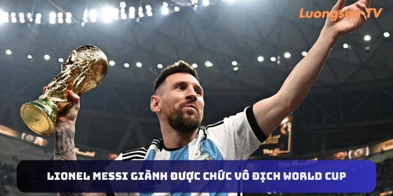 Lionel Messi giành được chức vô địch World Cup