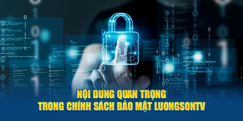 Nội dung quan trọng trong chính sách bảo mật luongson tv