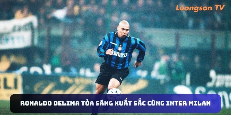 Ronaldo Delima tỏa sáng xuất sắc cùng Inter Milan